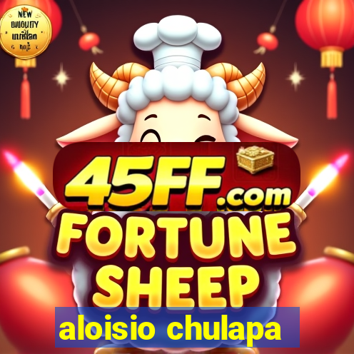 aloisio chulapa